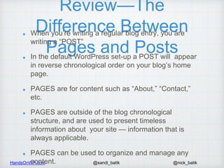 HandsOnWP.com @nick_batik@sandi_batik
Review—The
Difference Between
Pages and Posts
When you’re writing a regular blog ent...