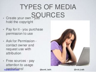 HandsOnWP.com @nick_batik@sandi_batik
TYPES OF MEDIA
SOURCES• Create your own - you
hold the copyright
• Pay for it - you ...