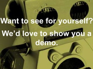 Want to see for yourself?
We’d love to show you a
demo.
 