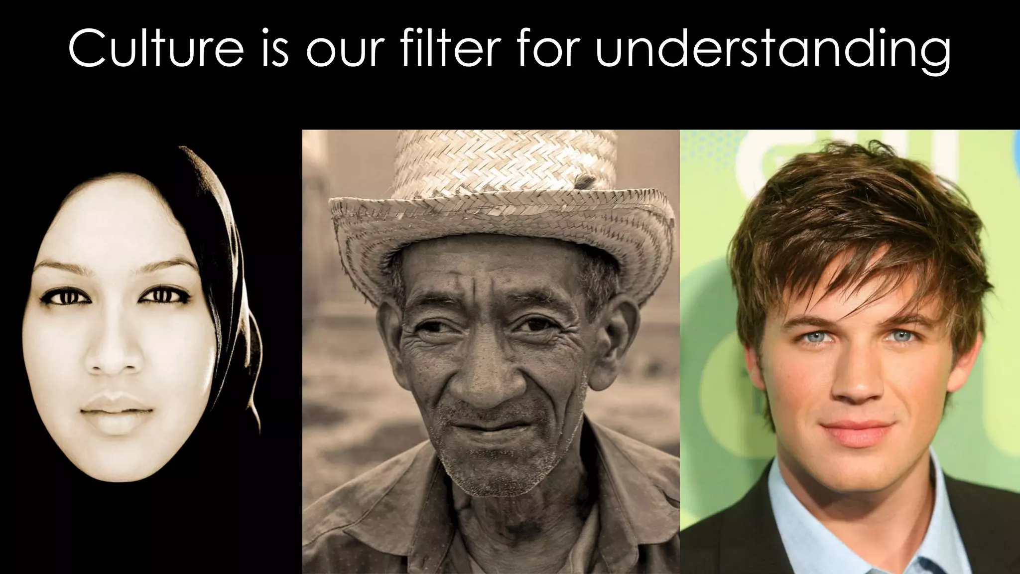 Culture is our filter for understanding
 