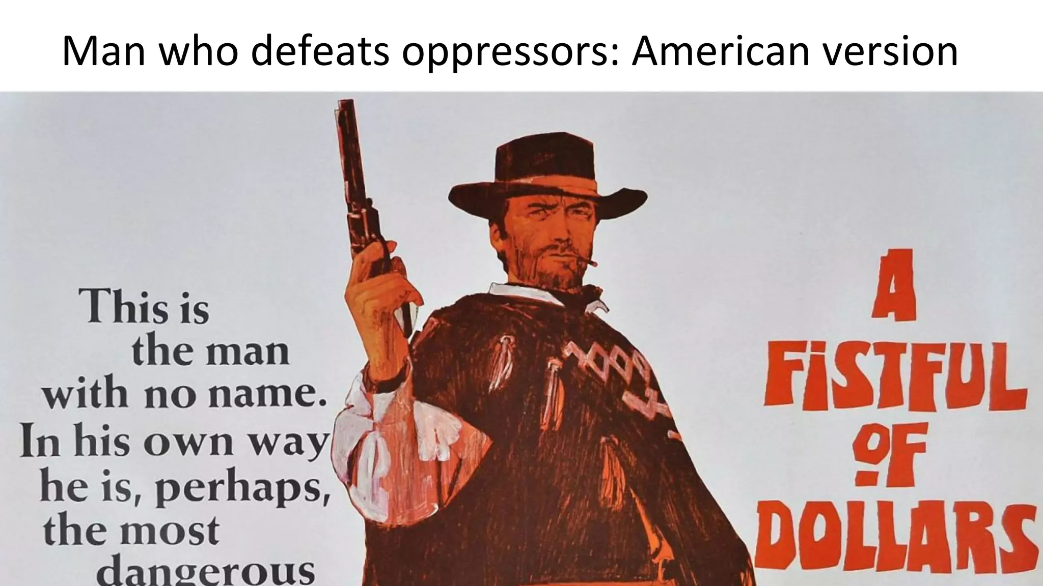 Man who defeats oppressors: American version
 