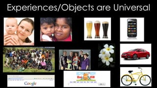 Experiences/Objects are Universal
 