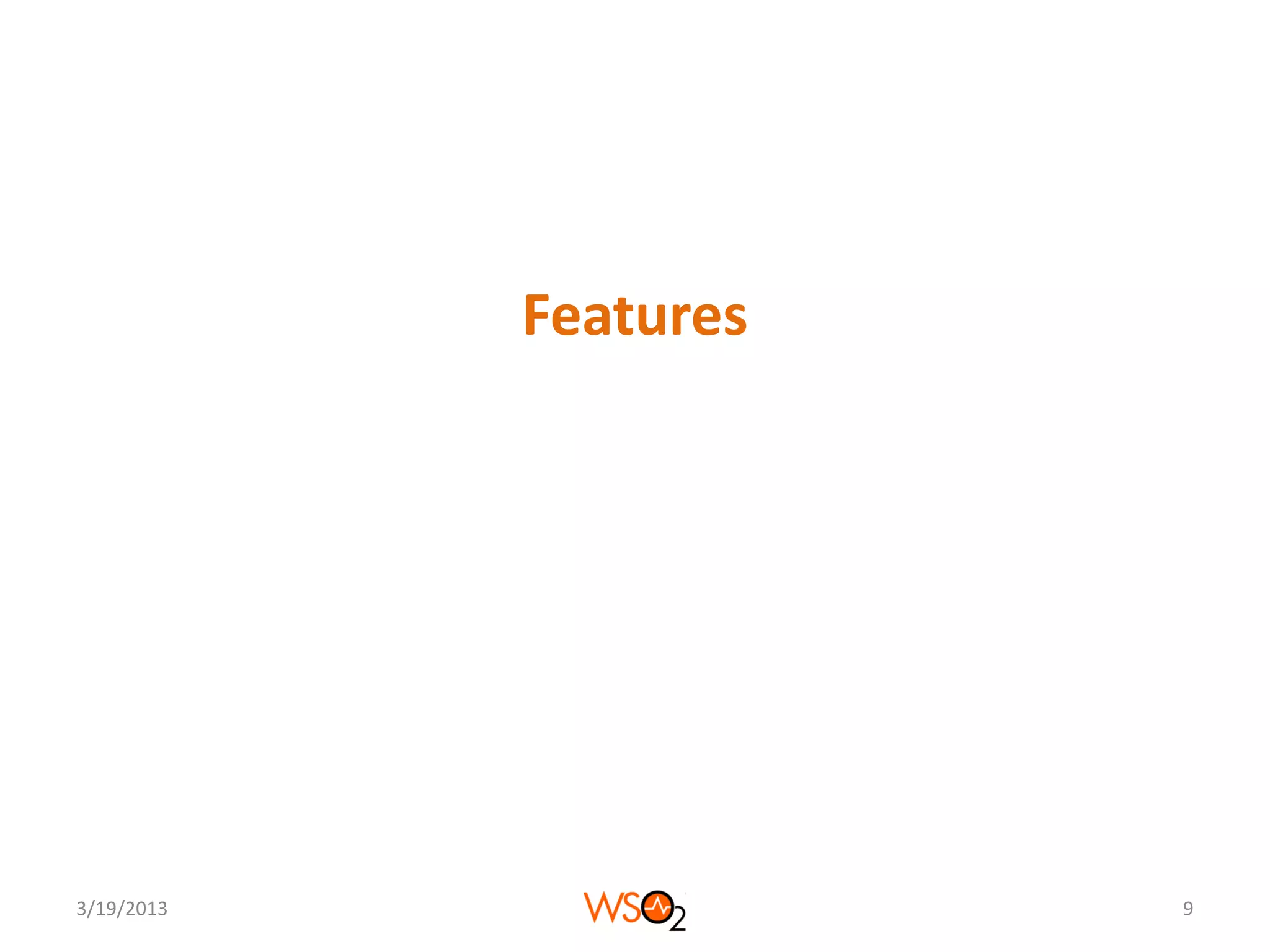 Features




3/19/2013              9
 