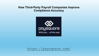How Third-Party Payroll Companies Improve
Compliance Accuracy
https://paysquare.com/
 