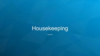 Housekeeping
 