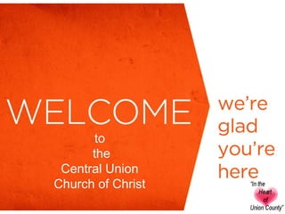to
the
Central Union
Church of Christ
 