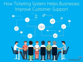 How Ticketing System Helps Businesses
Improve Customer Support
 