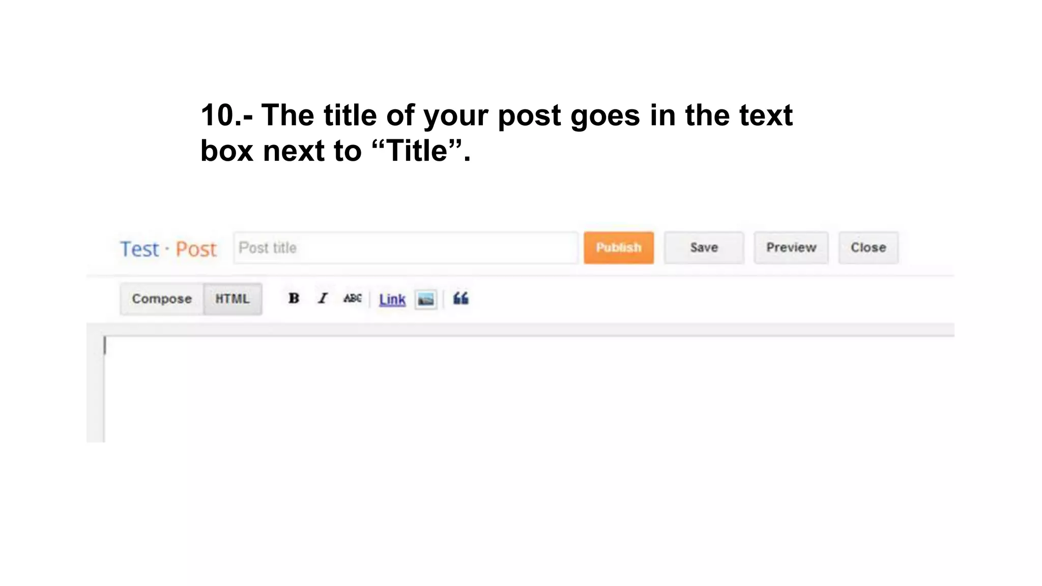 10.- The title of your post goes in the text
box next to “Title”.
 