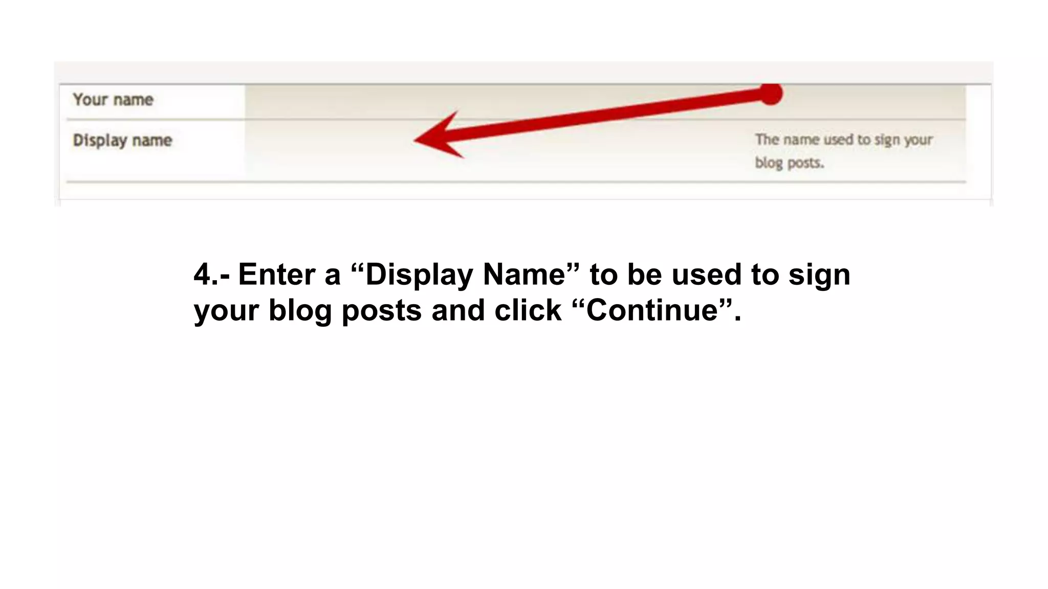 4.- Enter a “Display Name” to be used to sign
your blog posts and click “Continue”.
 