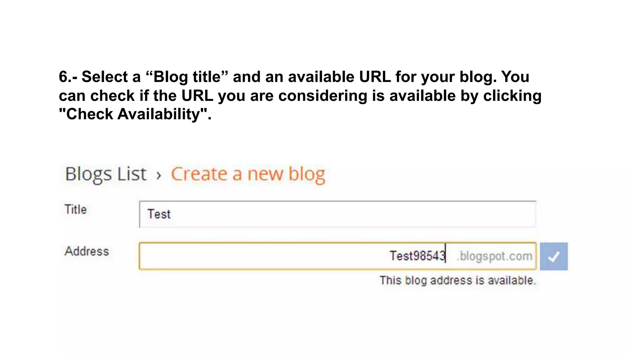6.- Select a “Blog title” and an available URL for your blog. You
can check if the URL you are considering is available by clicking
"Check Availability".
 