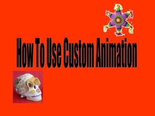 How To Use Custom Animation 