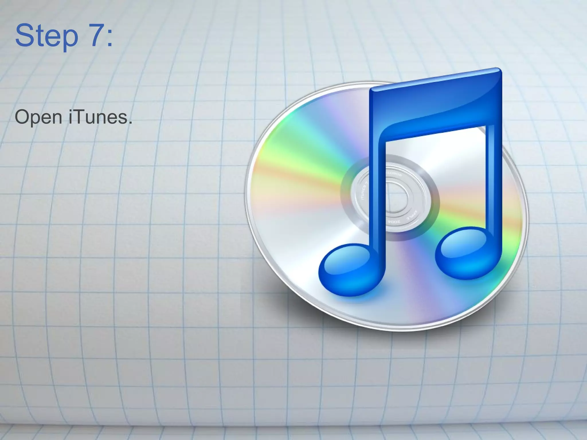 Step 7: Open iTunes. 