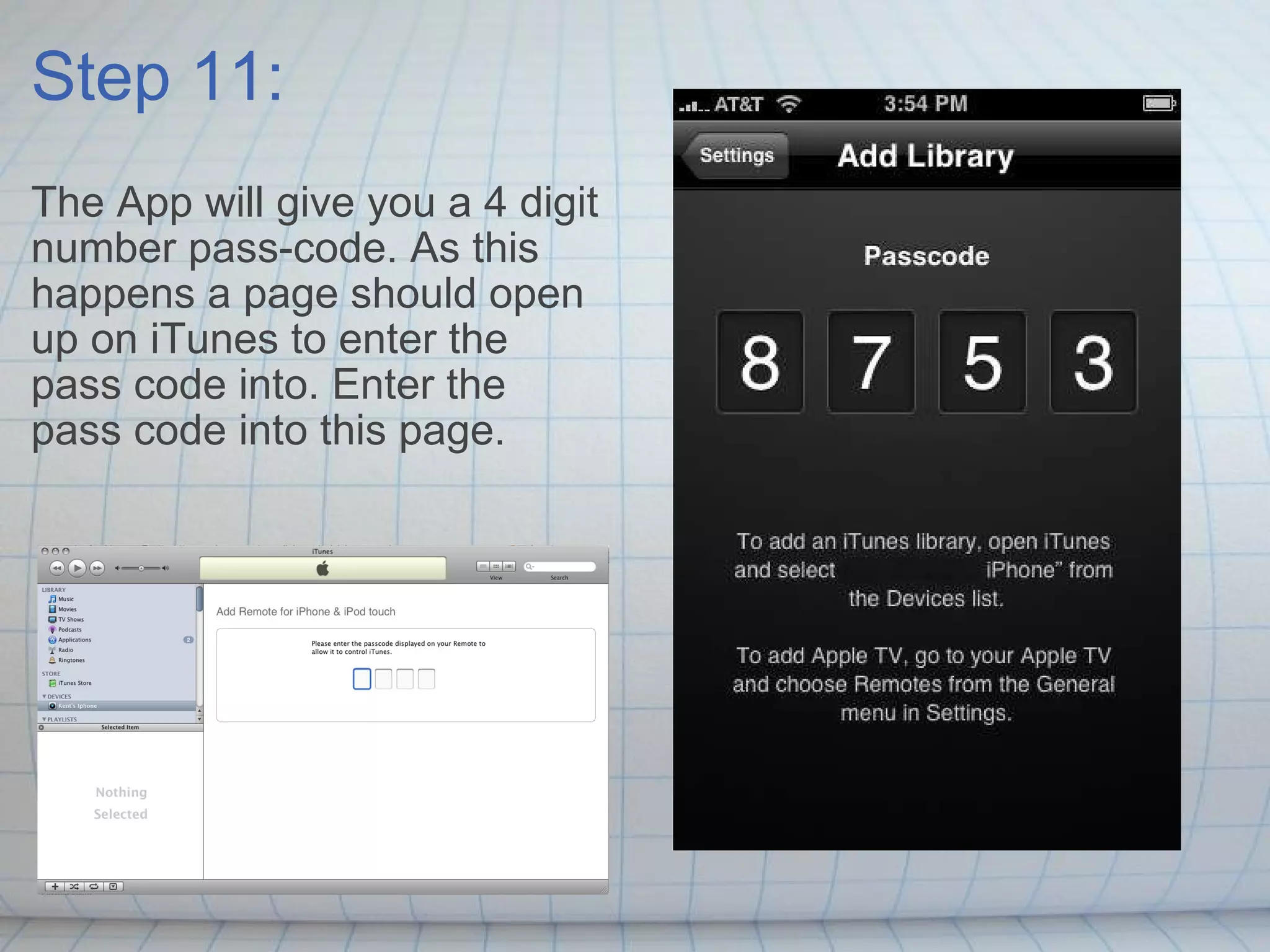 Step 11: The App will give you a 4 digit number pass-code. As this happens a page should open up on iTunes to enter the pass code into. Enter the pass code into this page. 