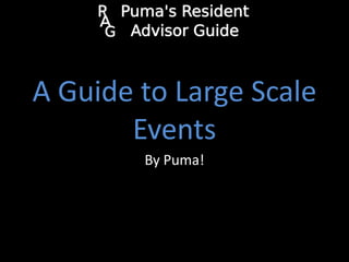 A Guide to Large Scale
Events
By Puma!

 