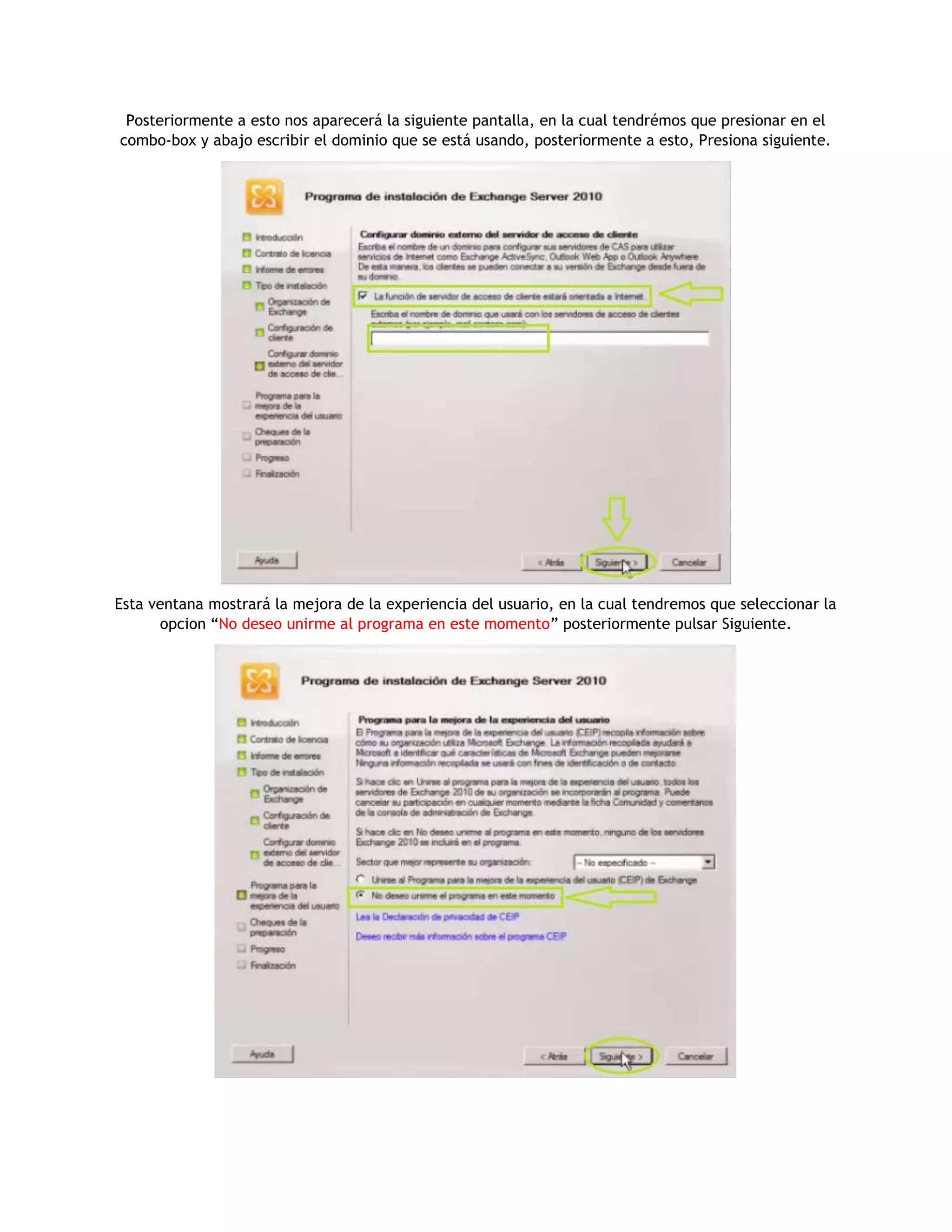 Posteriormente a esto nos aparecerá la siguiente pantalla, en la cual tendrémos que presionar en el
combo-box y abajo escribir el dominio que se está usando, posteriormente a esto, Presiona siguiente.
Esta ventana mostrará la mejora de la experiencia del usuario, en la cual tendremos que seleccionar la
opcion “No deseo unirme al programa en este momento” posteriormente pulsar Siguiente.
 