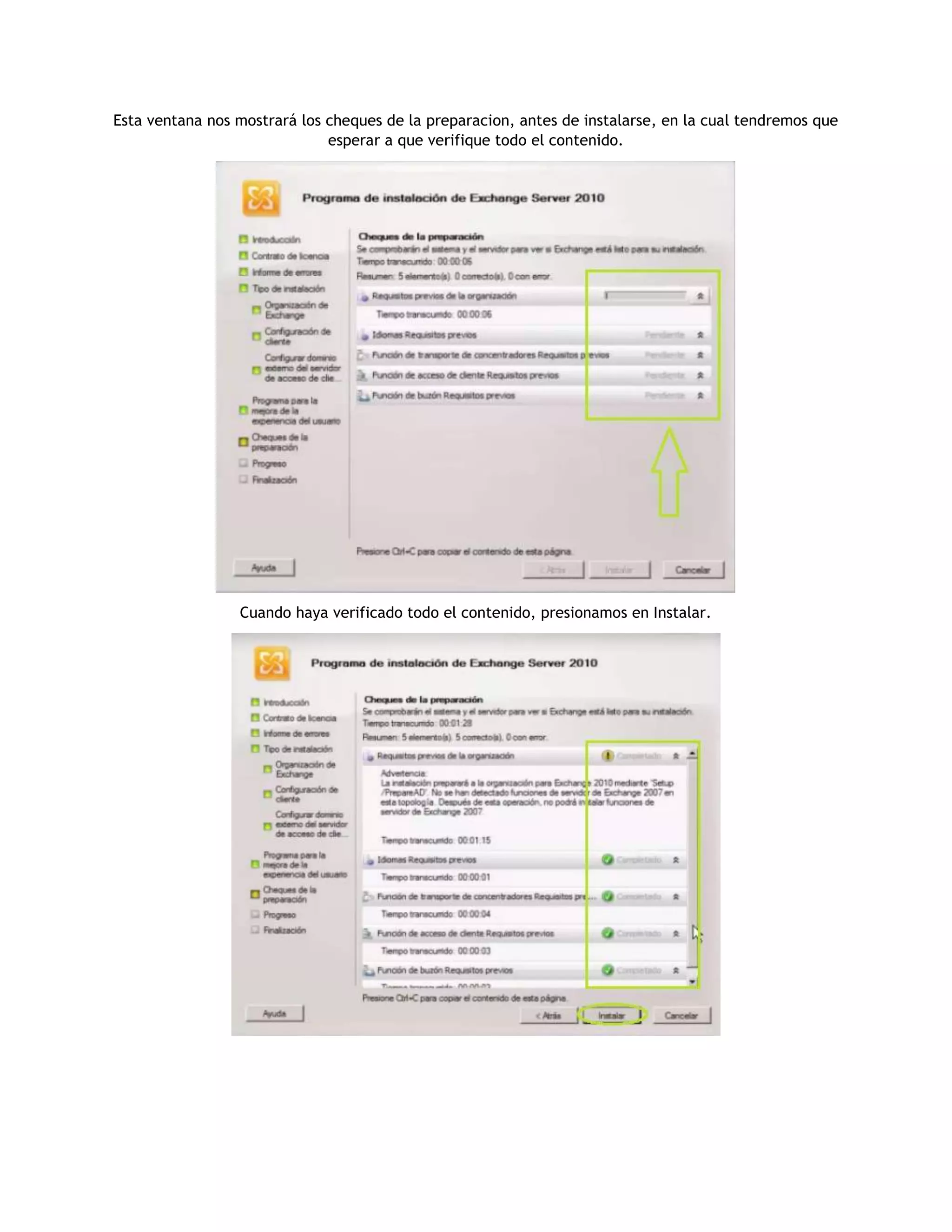 Esta ventana nos mostrará los cheques de la preparacion, antes de instalarse, en la cual tendremos que
esperar a que verifique todo el contenido.
Cuando haya verificado todo el contenido, presionamos en Instalar.
 