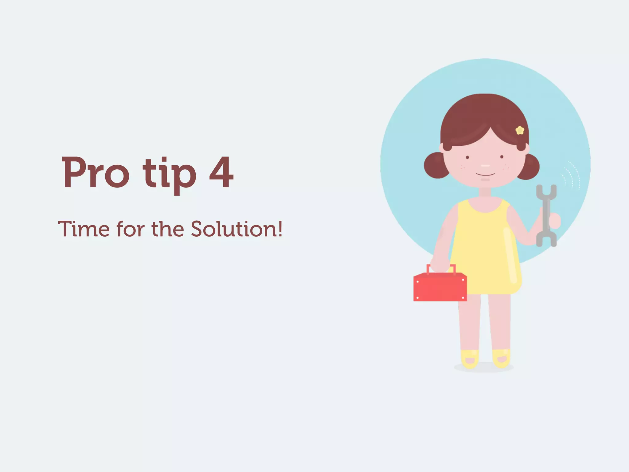 Pro tip 4
Time for the Solution!