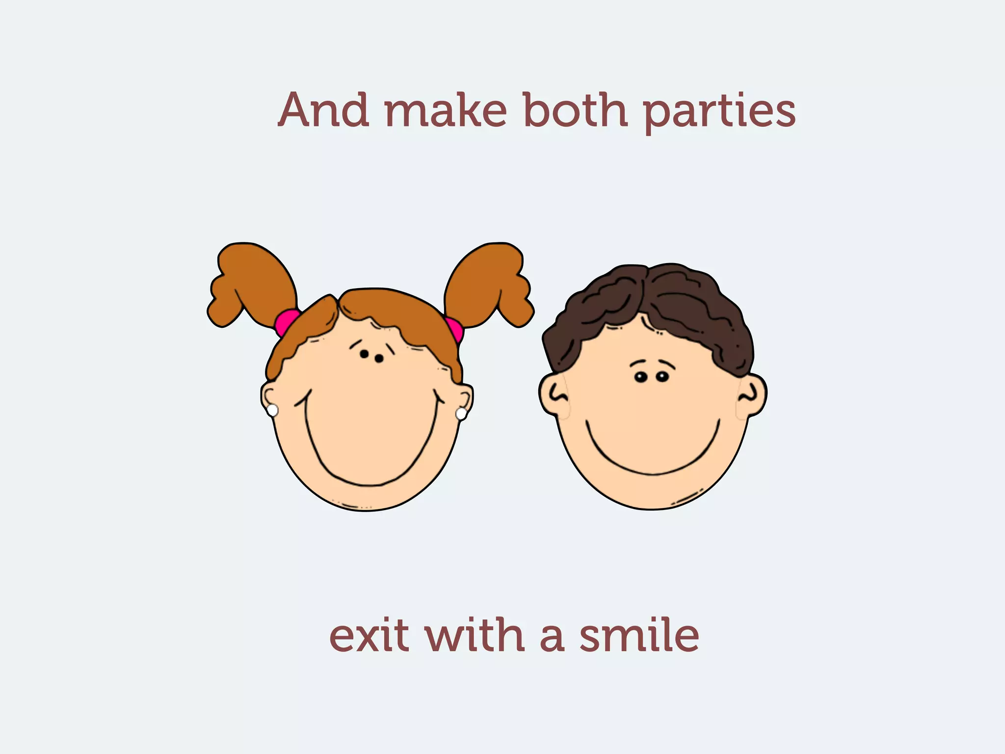 And make both parties
exit with a smile