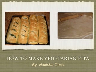 HOW TO MAKE VEGETARIAN PITA
By: Nakisha Cece
 