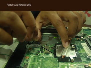 Cabut kabel fleksibel LCD
 