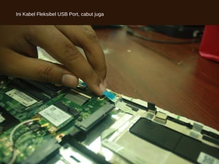 Ini Kabel Fleksibel USB Port, cabut juga
 