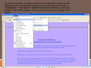 To insert the text we can add a mark from were we have to insert the text.
Keep the cursor at the position were you want to insert the text, then go to
COMMENTS  TEXT EDITS  INSERT THE TEXT AT CURSOR. It will add a
symbol at the cursor position. Can also add comments by clicking on the
cursor.
 