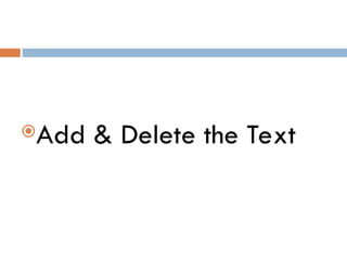 Add & Delete the Text
 