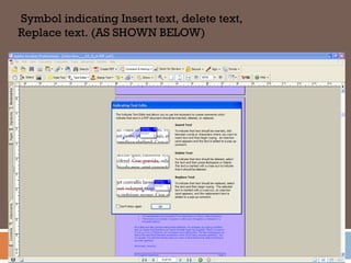 Symbol indicating Insert text, delete text,
Replace text. (AS SHOWN BELOW)
 