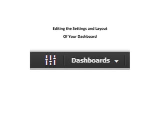 Editing the Settings and Layout
     Of Your Dashboard
 