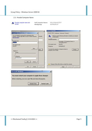 Group Policy – Windows Server 2008 R2
<< Muchamad Taufiq || 11412004 >> Page 9
2.3. Provide Computer Name
 