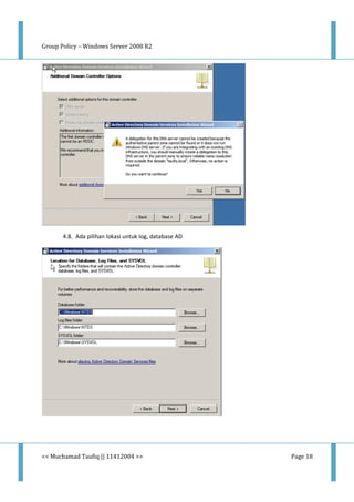 Group Policy – Windows Server 2008 R2
<< Muchamad Taufiq || 11412004 >> Page 18
4.8. Ada pilihan lokasi untuk log, database AD
 