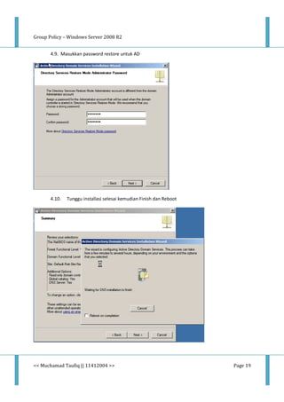 Group Policy – Windows Server 2008 R2
<< Muchamad Taufiq || 11412004 >> Page 19
4.9. Masukkan password restore untuk AD
4.10. Tunggu installasi selesai kemudian Finish dan Reboot
 