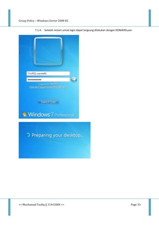 Group Policy – Windows Server 2008 R2
<< Muchamad Taufiq || 11412004 >> Page 33
7.1.4. Setelah restart untuk login dapat langsung dilakukan dengan DOMAINuser
 