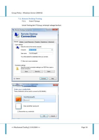 Group Policy – Windows Server 2008 R2
<< Muchamad Taufiq || 11412004 >> Page 34
7.2. Remote Desktop Testing
7.2.1. From IT Group
Untuk Testing dari IT Group, terlampir sebagai berikut :
 