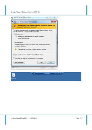 Group Policy – Windows Server 2008 R2
<< Muchamad Taufiq || 11412004 >> Page 35
 