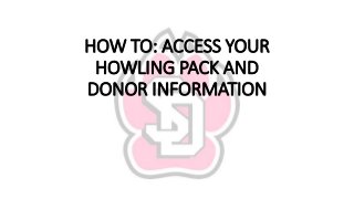 HOW TO: ACCESS YOUR
HOWLING PACK AND
DONOR INFORMATION
 