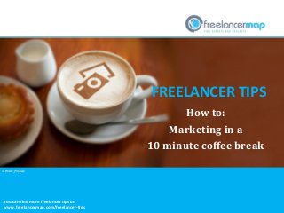 FREELANCER TIPS
How to:
Marketing in a
10 minute coffee break
You can find more freelancer tips on
www.freelancermap.com/freelancer-tips
© PixArc_Pixabay
 