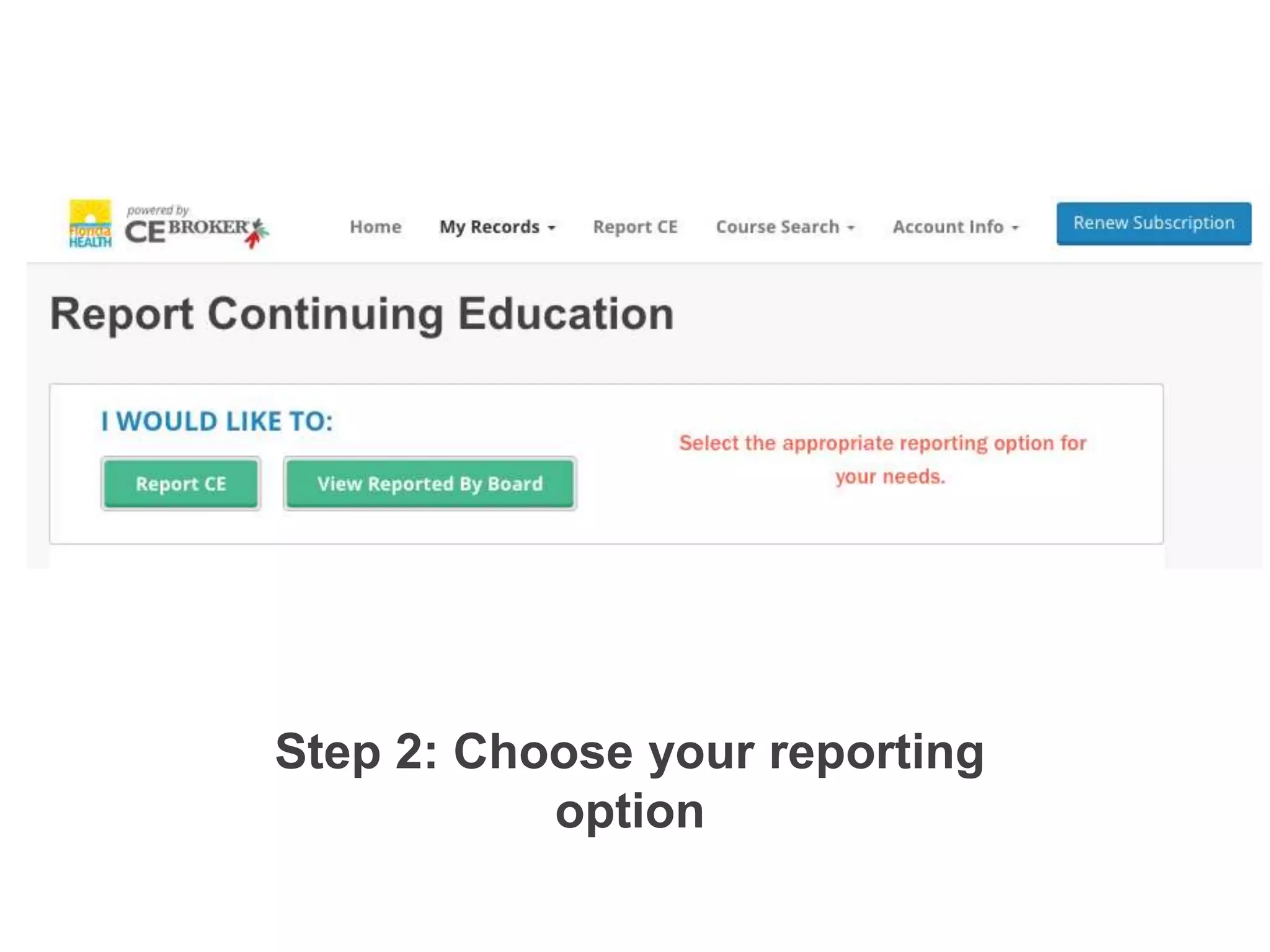 Step 2: Choose your reporting
option!Step 2: Select “Report CE” to begin!
 
