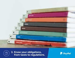 8
3.	Know your obligations,
from taxes to regulations.
 