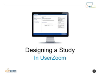 13
Designing a Study
In UserZoom
 