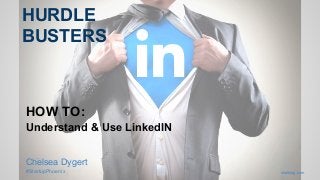 HURDLE
BUSTERS
HOW TO:
Understand & Use LinkedIN
Chelsea Dygert
#StartupPhoenix viralblog.com
 