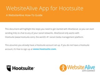 TM
WebsiteAlive App for Hootsuite
A WebsiteAlive How-To Guide
 