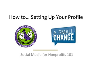 How to… Setting Up Your Profile Social Media for Nonprofits 101 
