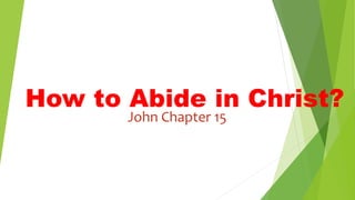 How to Abide in Christ?
John Chapter 15
 