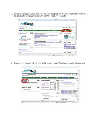 3.) Once you are logged in, you should see the following page. Click on the “my Student” tab to the
    far right (instructors have “my Faculty” and “my Employee” instead).




4.) From the “my Student” tab, click on “Click here to:” under “My Courses” on the left-hand side:
 