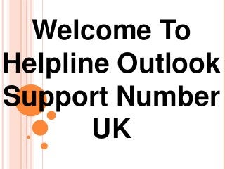 Welcome To
Helpline Outlook
Support Number
UK
 