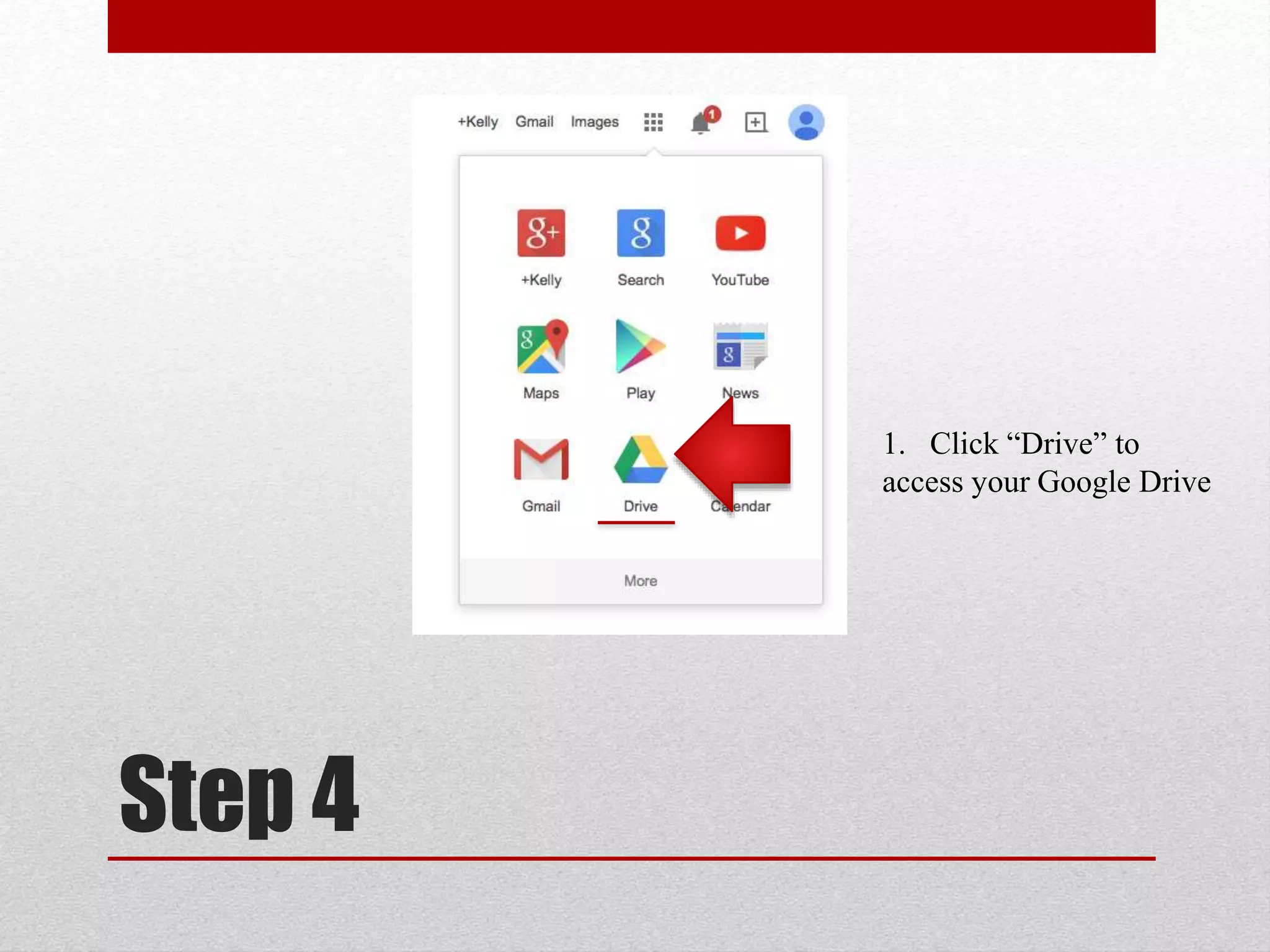 Step 4
1. Click “Drive” to
access your Google Drive