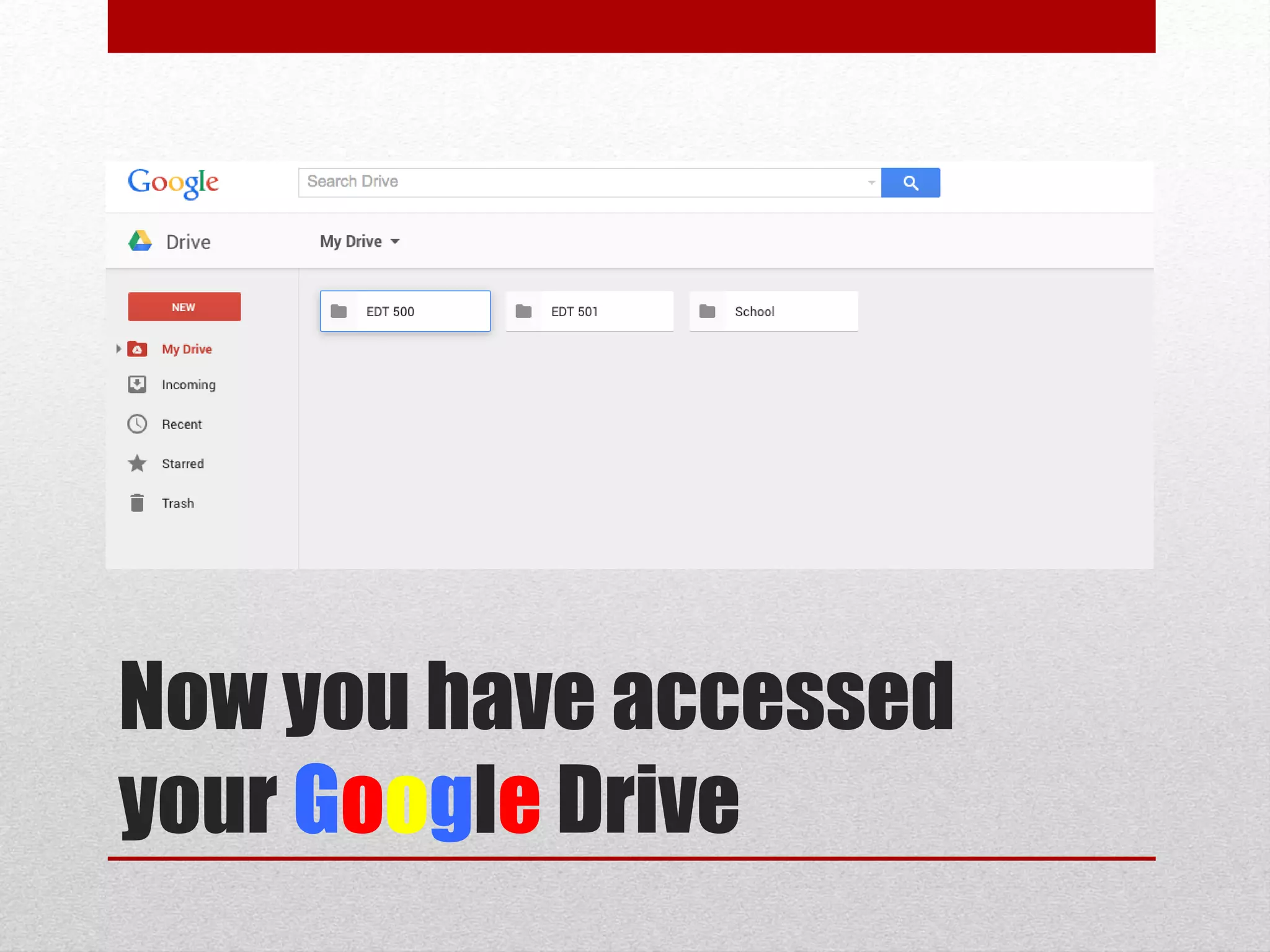 Now you have accessed
your Google Drive