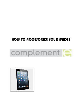 HOW TO ACCESORIZE YOUR iPADS?

 