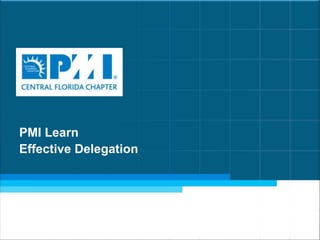 PMI Learn
Effective Delegation
 